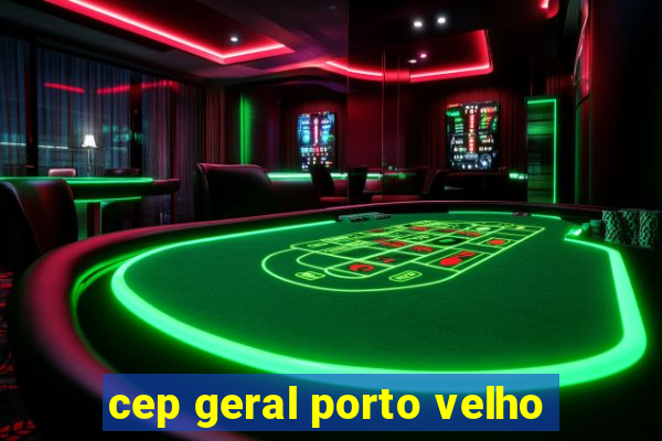 cep geral porto velho